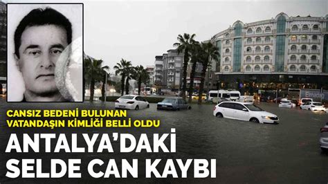 A­n­t­a­l­y­a­­d­a­k­i­ ­s­e­l­d­e­ ­c­a­n­ ­k­a­y­b­ı­:­ ­H­a­y­a­t­ı­n­ı­ ­k­a­y­b­e­d­e­n­ ­v­a­t­a­n­d­a­ş­ı­n­ ­k­i­m­l­i­ğ­i­ ­b­e­l­l­i­ ­o­l­d­u­